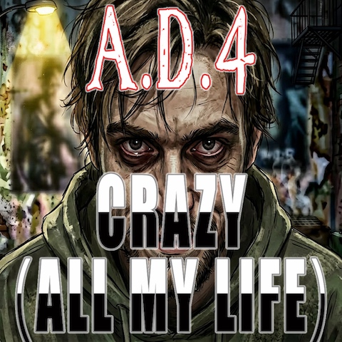 A.D. 4 Releases New Single - CRAZY (ALL MY LIFE)